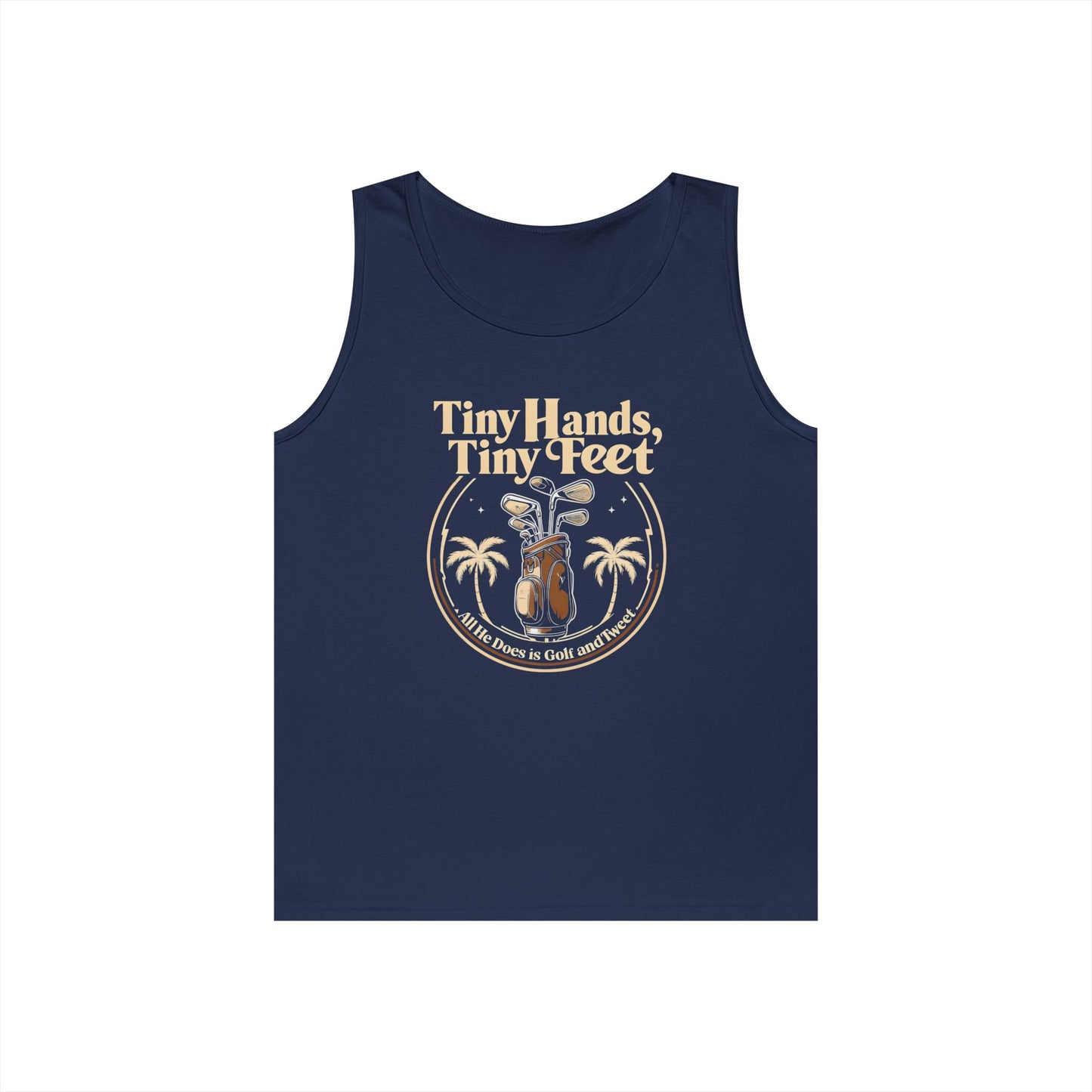 Tiny Hands Tiny Feet - All He Does is Golf and Tweet, unisex tank top, anti trump unisex tank top, protest Tank top, unisex fit
