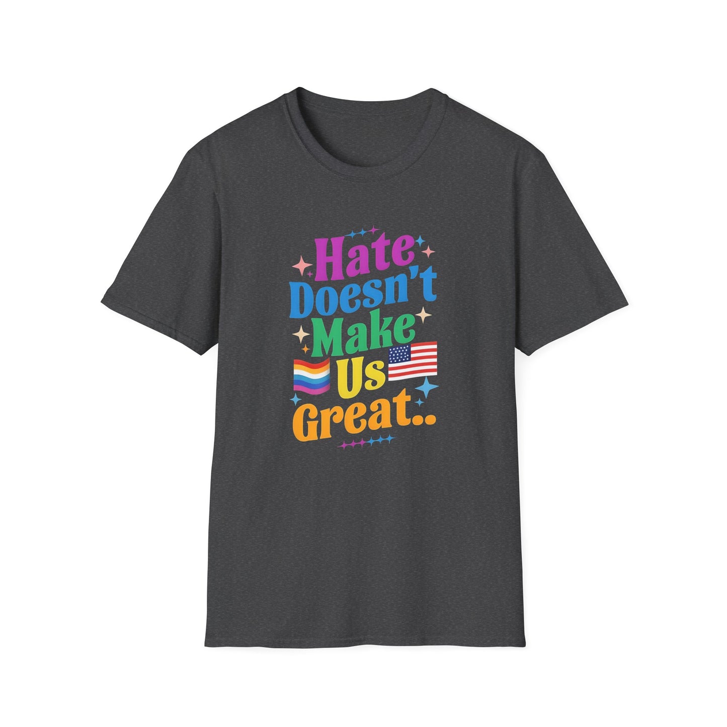 Hate Doesn't Make Us Great T-Shirt | Unisex Softstyle Tee, LGBTQ Pride, Equality, Love Wins, Rainbow Graphic Tee, Wearable Message