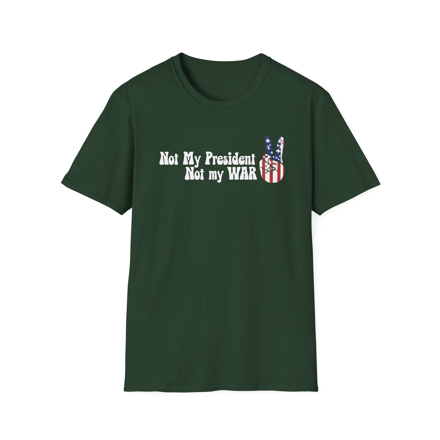 Not My President, Not my WAR  Softstyle T-Shirt, Unisex Graphic Tee, Activism Apparel, Statement Shirt, Gift for Change-Makers