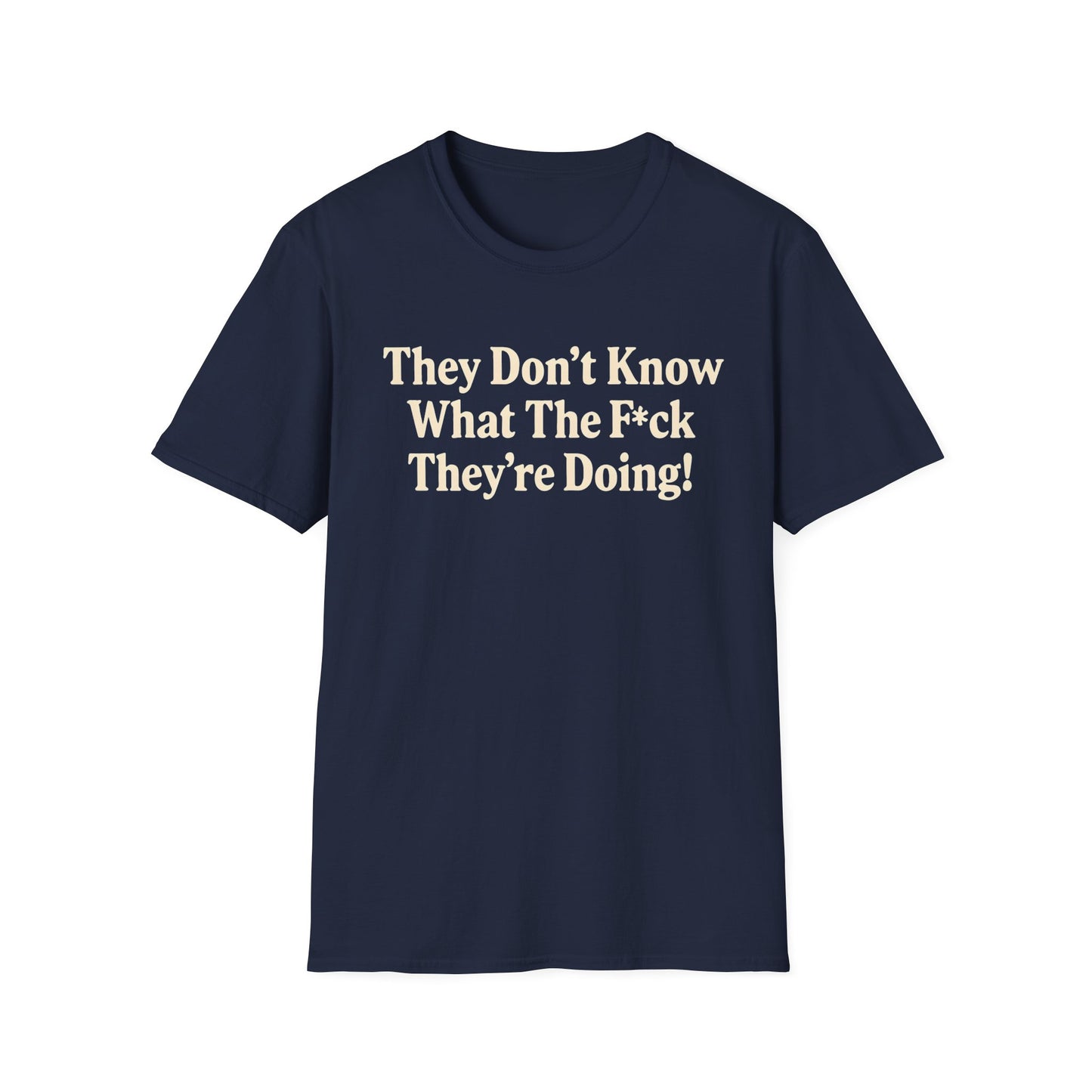 They don't know what the F*ck their doing unisex tshirt, Perfect for Statement Outfits, Casual Wear, Protest Events, 100 Days of Chaos