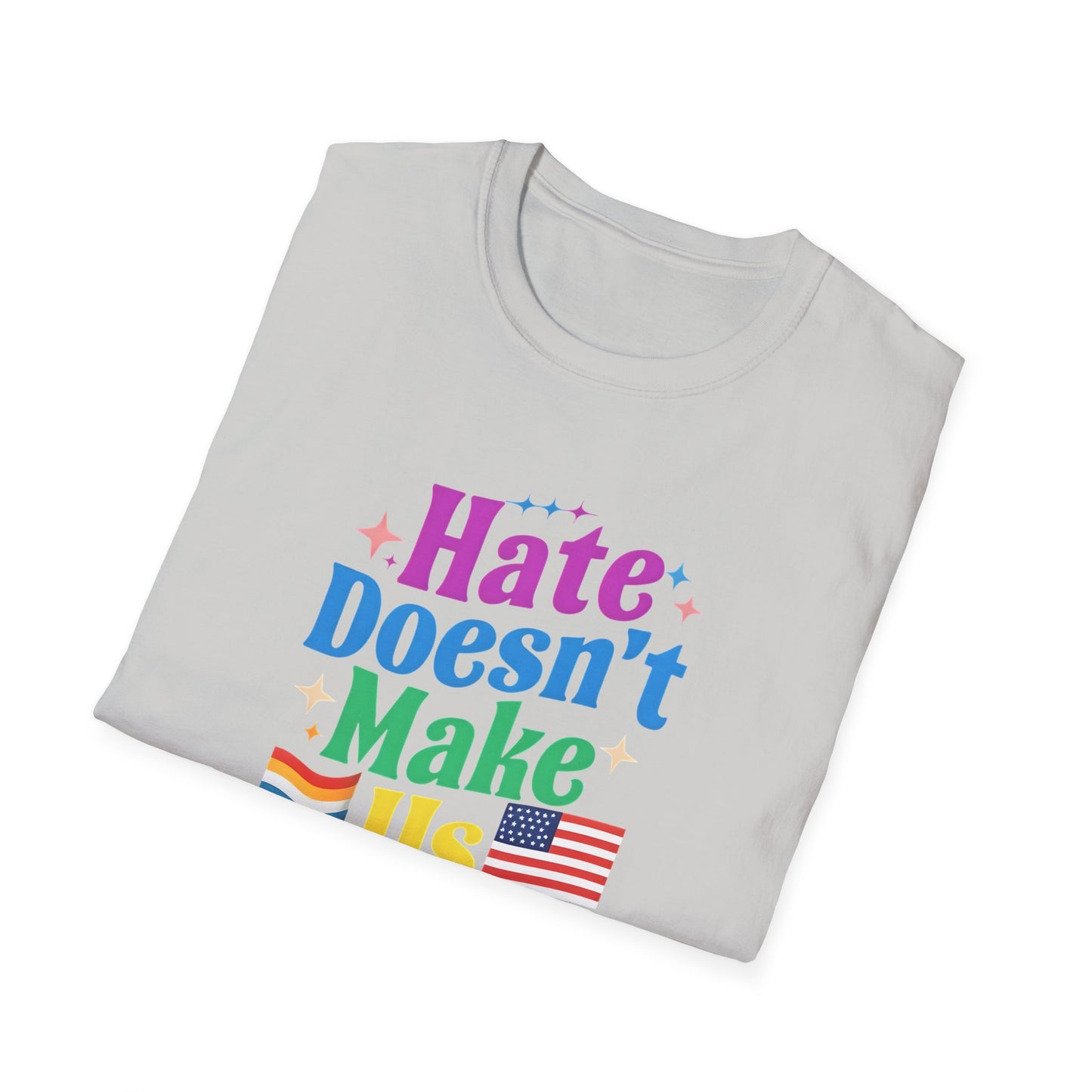 Hate Doesn't Make Us Great T-Shirt | Unisex Softstyle Tee, LGBTQ Pride, Equality, Love Wins, Rainbow Graphic Tee, Wearable Message