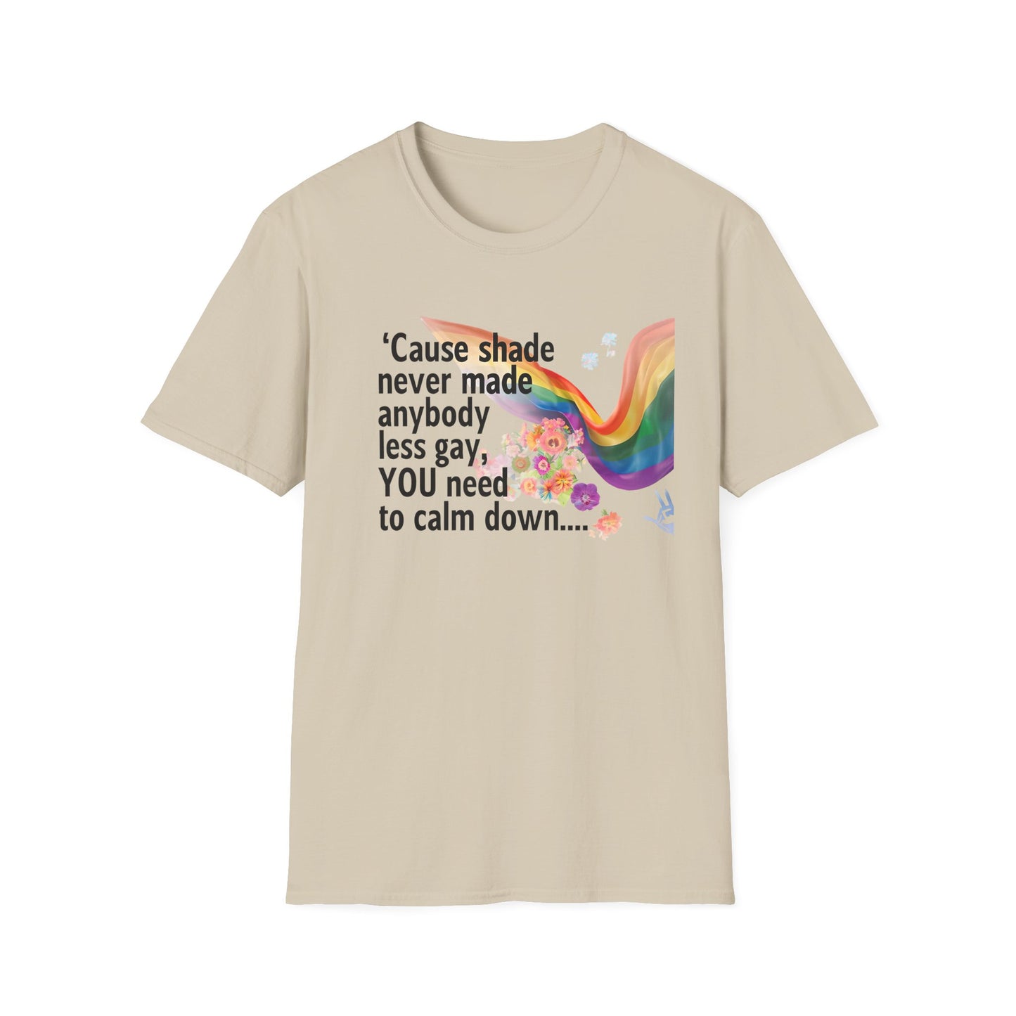 Cause shade never made anybody less gay, YOU need to calm down.. T-Shirt,  Tee for LGBTQ+ Pride, Calm Down Humor Shirt, Gift for Friends