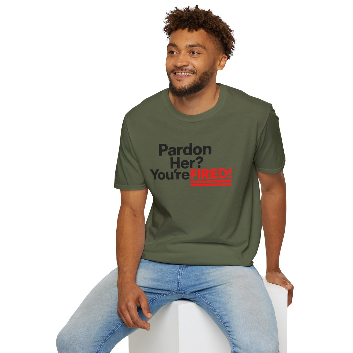 Pardon Her? You're FIRED! unisex t-shirt - Humor, Casual Wear, Gift for Friends, Office Humor, Tees, Quirky Statement Tee