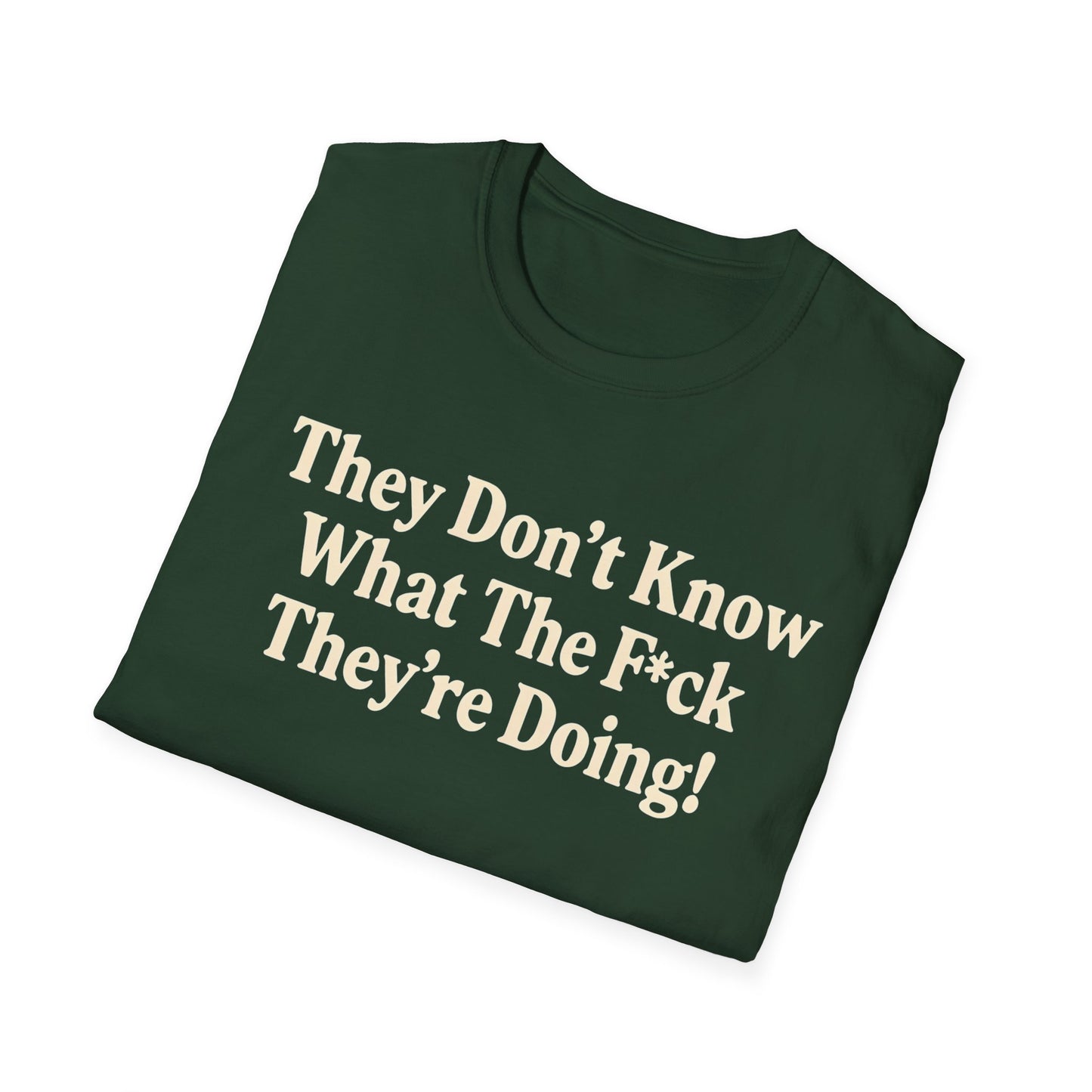 They don't know what the F*ck their doing unisex tshirt, Perfect for Statement Outfits, Casual Wear, Protest Events, 100 Days of Chaos
