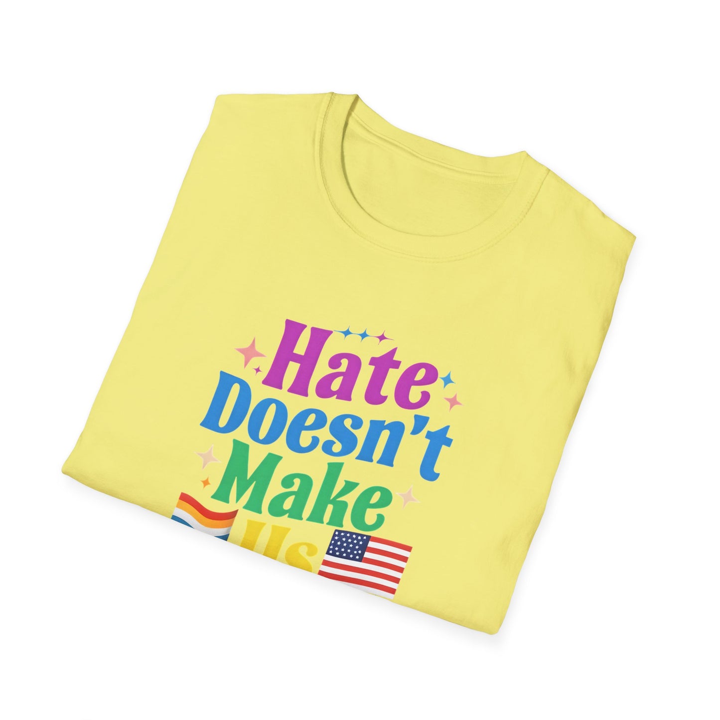 Hate Doesn't Make Us Great T-Shirt | Unisex Softstyle Tee, LGBTQ Pride, Equality, Love Wins, Rainbow Graphic Tee, Wearable Message