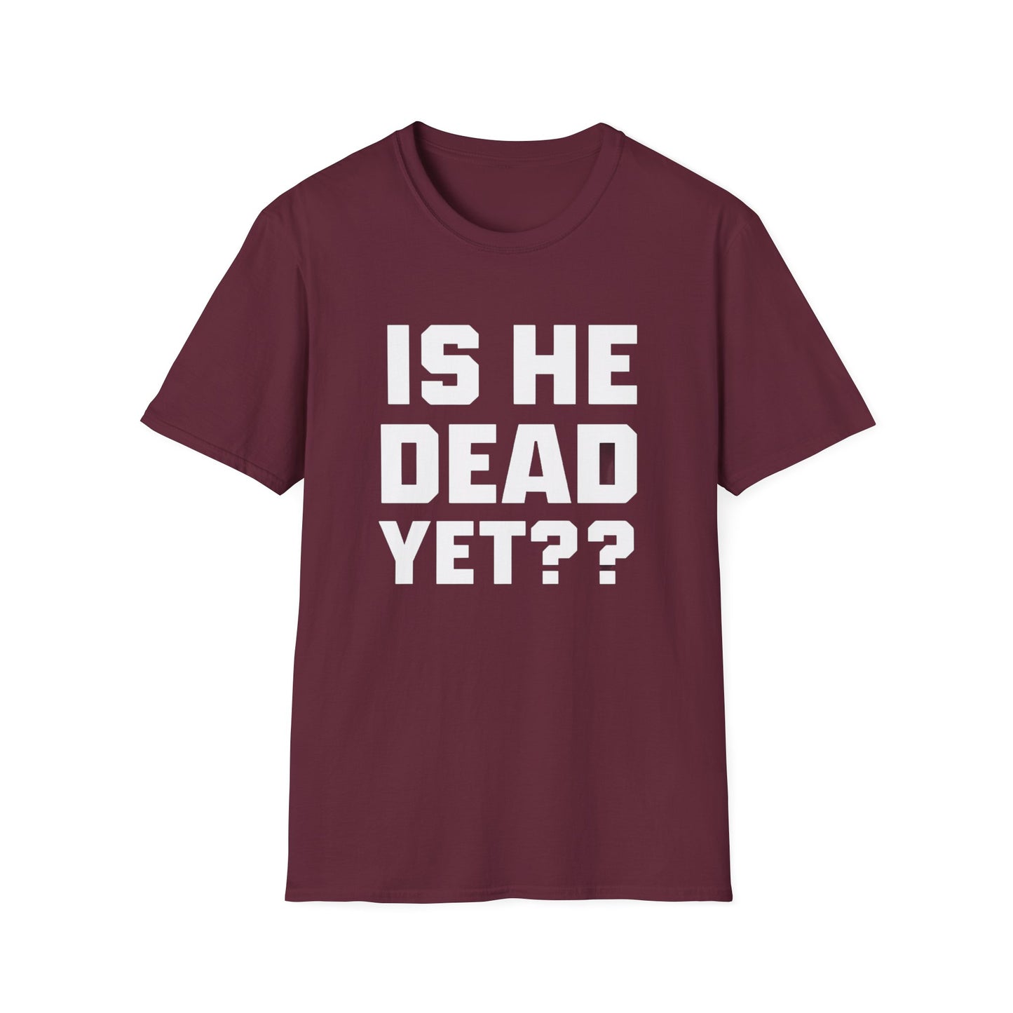 Is He Dead Yet T-Shirt,  Unisex politcal tee, statement t-shirt, freedom of speech tee, Anti Fascism Tee, Anti-MAGA Tee
