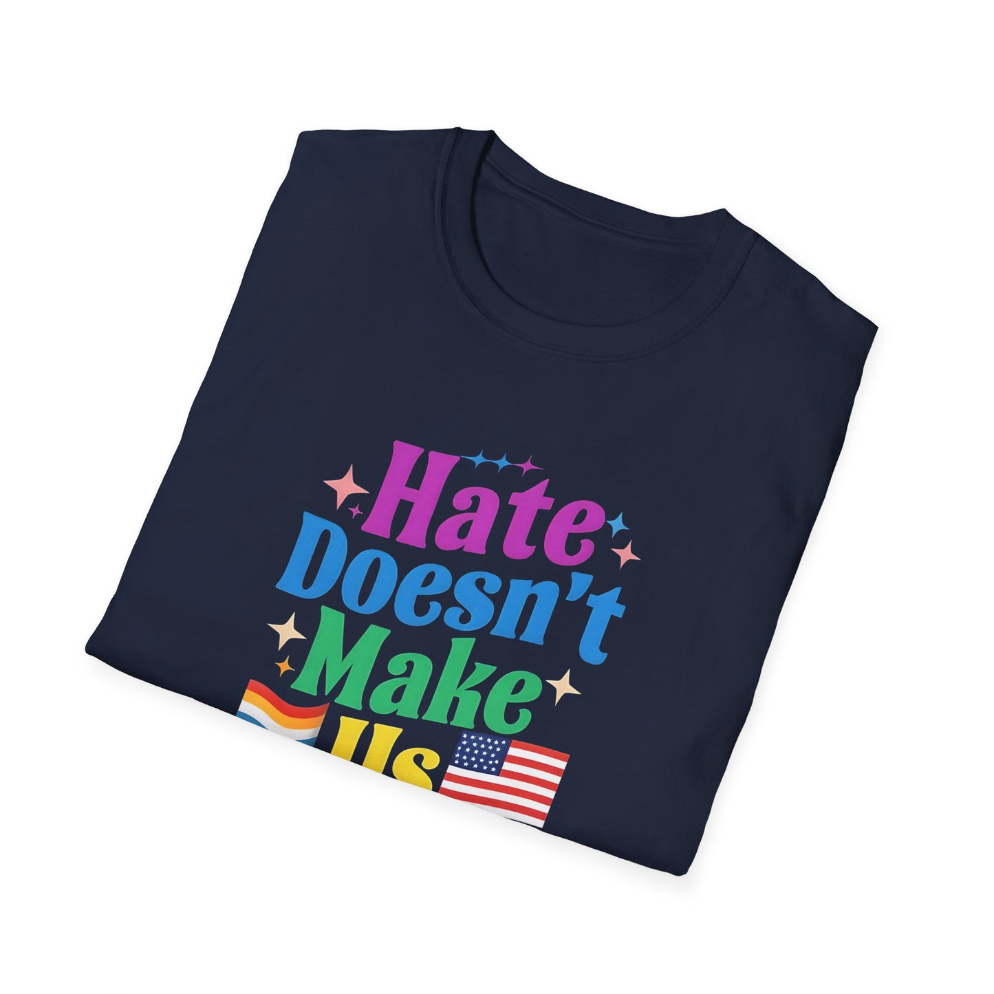 Hate Doesn't Make Us Great T-Shirt | Unisex Softstyle Tee, LGBTQ Pride, Equality, Love Wins, Rainbow Graphic Tee, Wearable Message