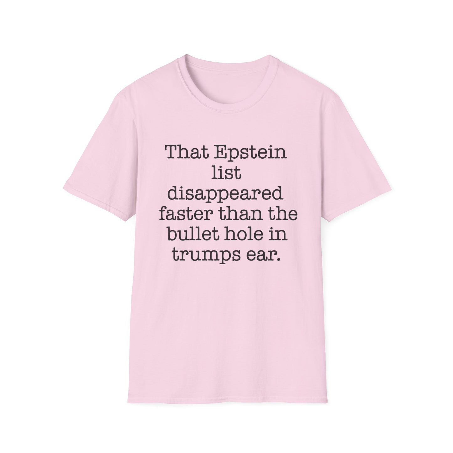 That Epstein list disappeared faster than the bullet hole in trumps ear Humorous Unisex T-Shirt with Quote: Perfect for Casual Wear, Gifts, Birthdays, or Statement Fashion