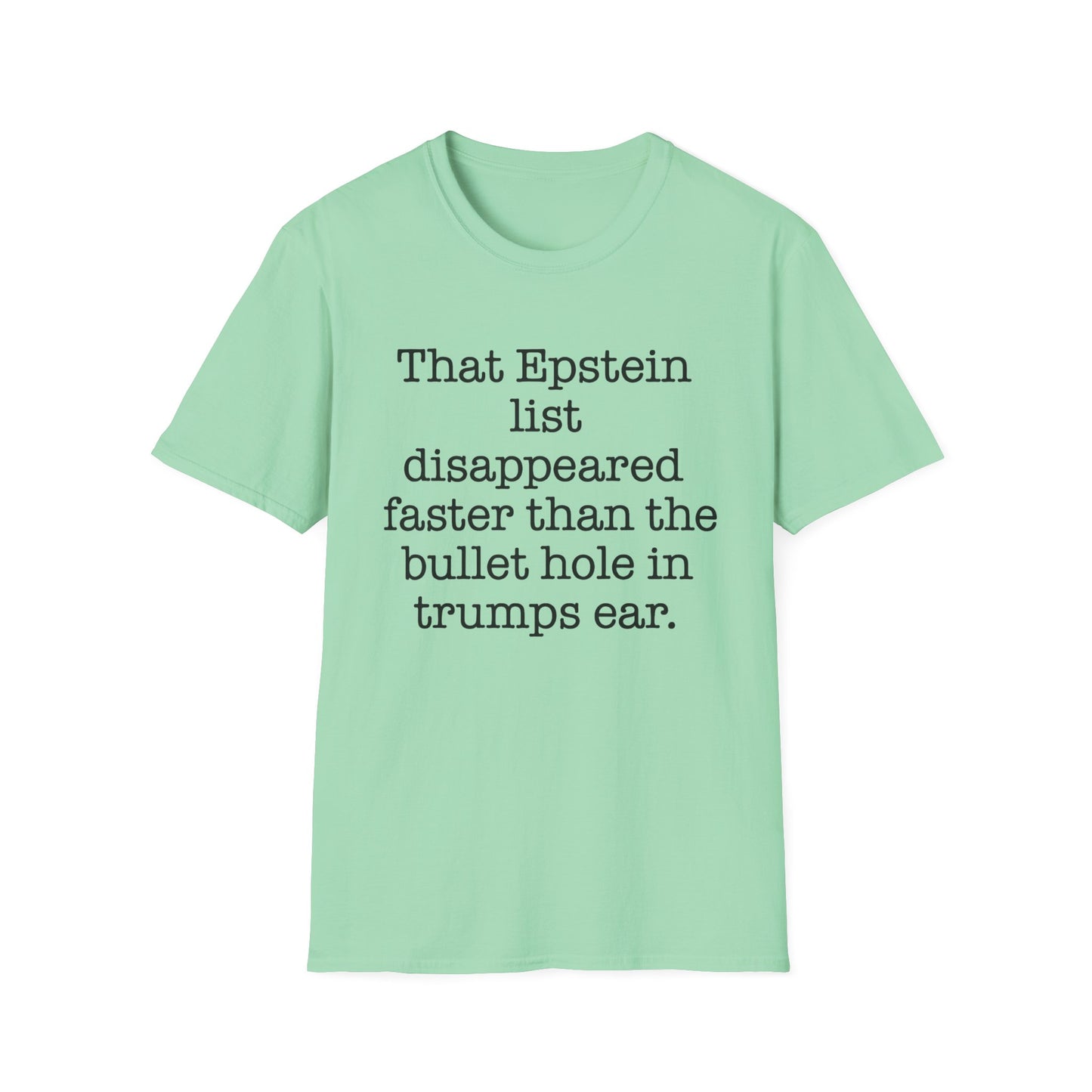 That Epstein list disappeared faster than the bullet hole in trumps ear Humorous Unisex T-Shirt with Quote: Perfect for Casual Wear, Gifts, Birthdays, or Statement Fashion