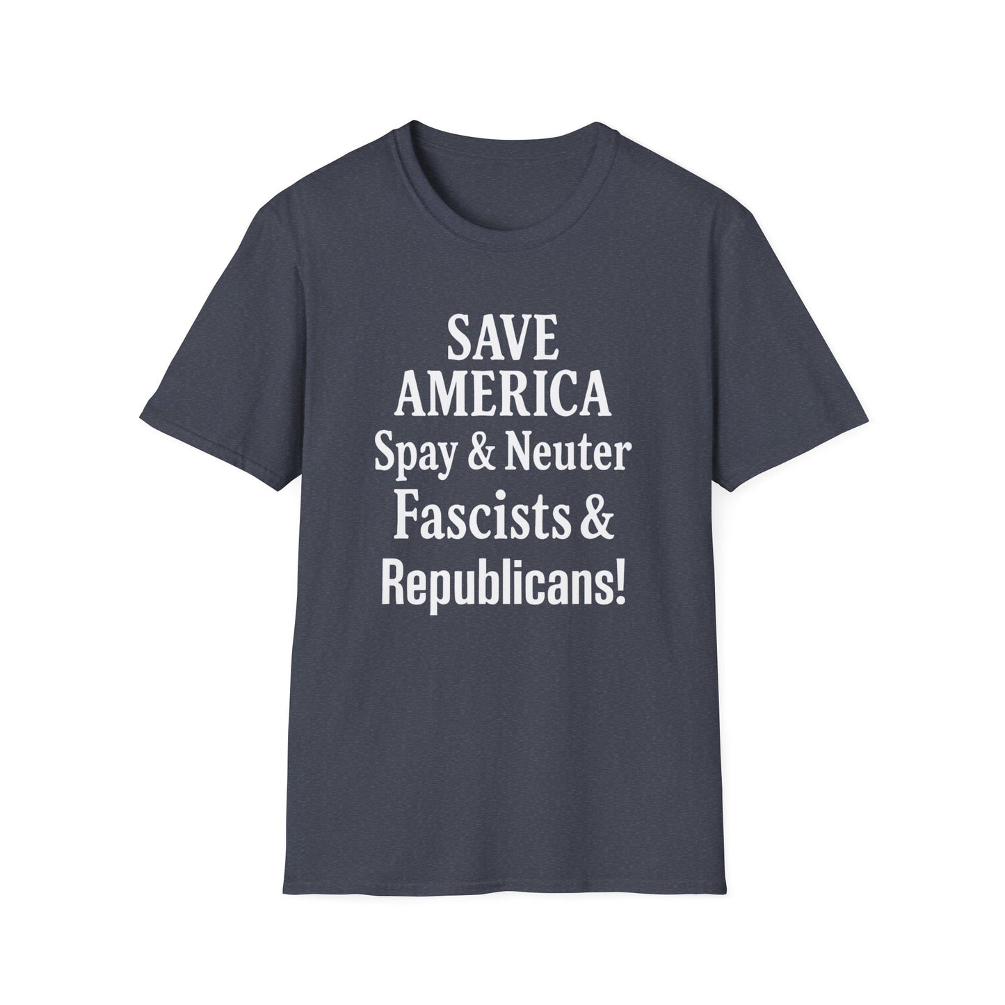 Save America, Spay & Neuter Fascists and Republicans Unisex T-shirt ,Activism Apparel, Casual Wear, Gift for Advocates, Black Tee