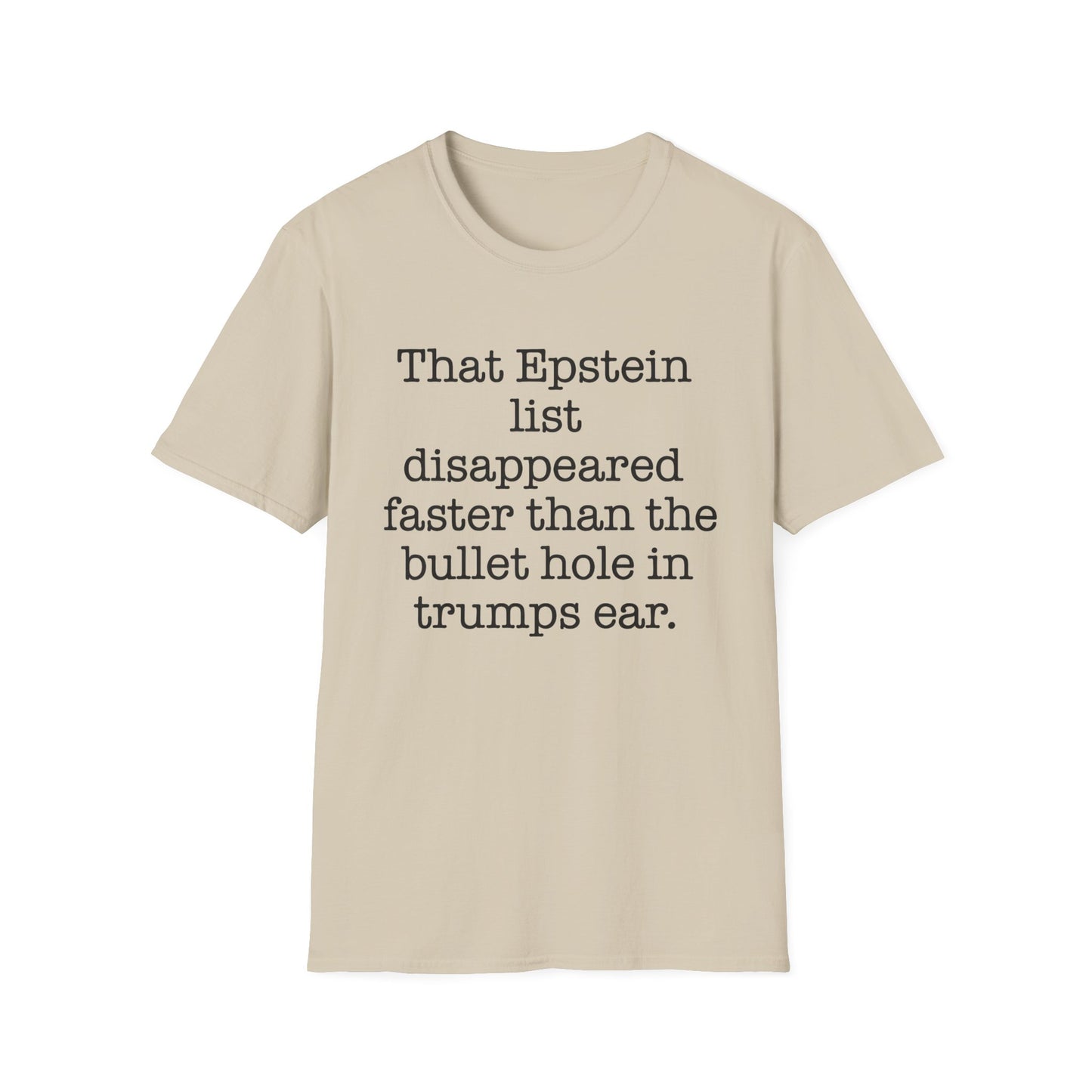 That Epstein list disappeared faster than the bullet hole in trumps ear Humorous Unisex T-Shirt with Quote: Perfect for Casual Wear, Gifts, Birthdays, or Statement Fashion