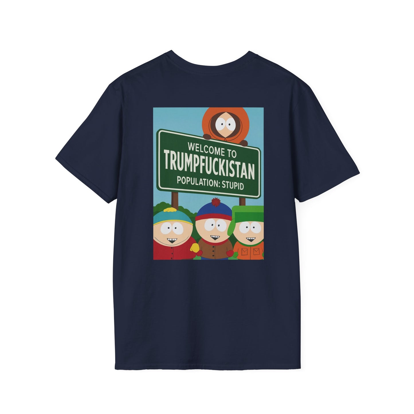 Trumpfuckistan - Population Stupid Funny Graphic Tee: Unisex Softstyle T-Shirt with Humorous, Quirky Gift for Friends, Casual Wear, Perfect for Parties