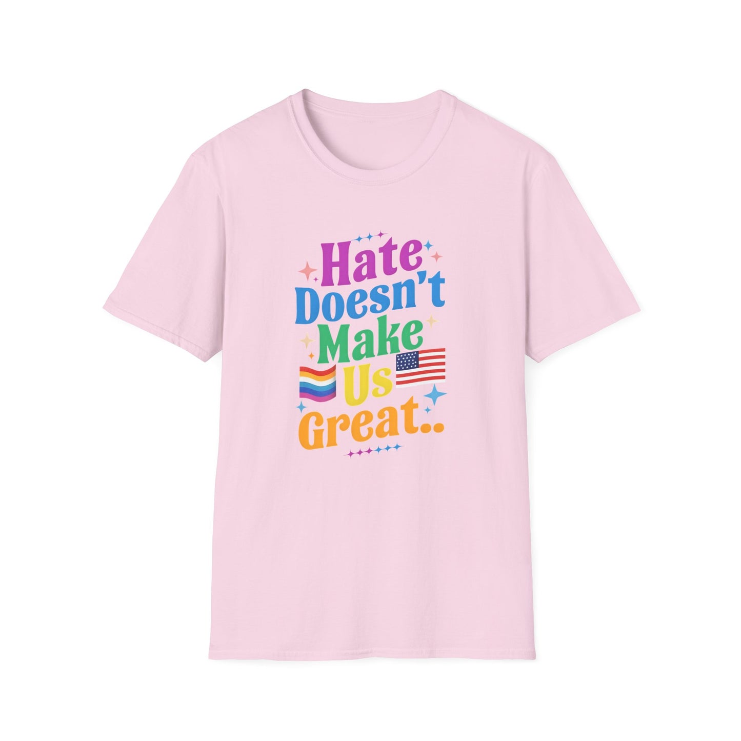Hate Doesn't Make Us Great T-Shirt | Unisex Softstyle Tee, LGBTQ Pride, Equality, Love Wins, Rainbow Graphic Tee, Wearable Message