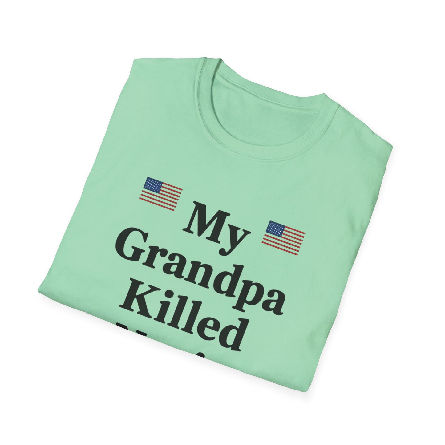 Patriotic T-Shirt - My Grandpa Killed Nazis, History Shirt, Military Pride Tee, Veteran Gift, USA Apparel