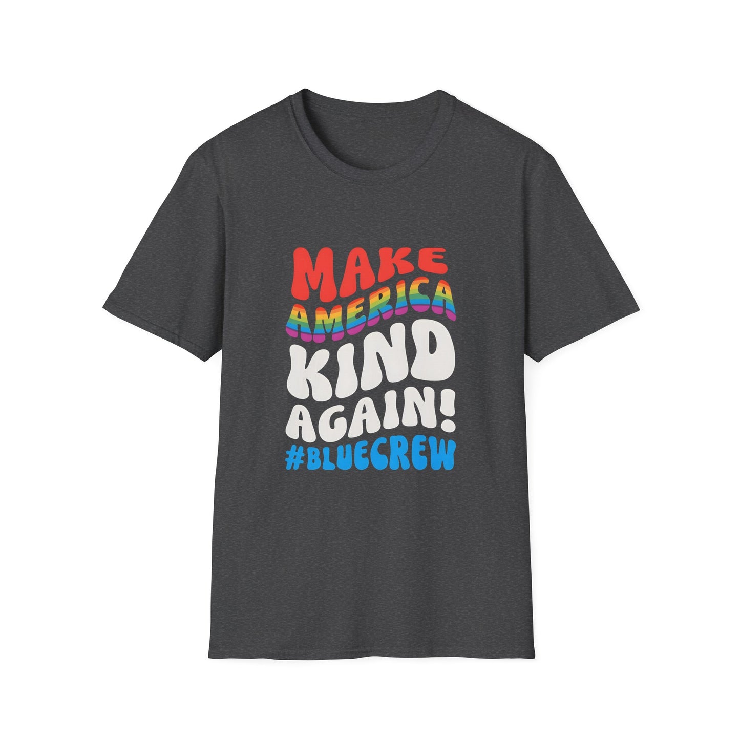 Make America Kind Again #BlueCrew T-Shirt,  Unisex #BlueCrew Tee, #BlueCrew Gear, Anti MAGA Tee, Anti Fascist Tee