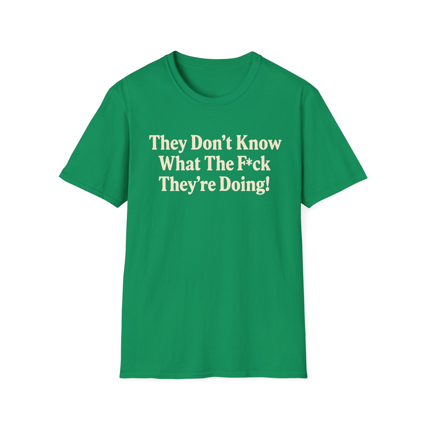 They don't know what the F*ck their doing unisex tshirt, Perfect for Statement Outfits, Casual Wear, Protest Events, 100 Days of Chaos