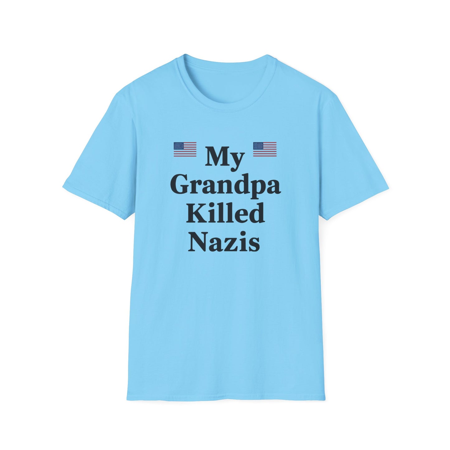 Patriotic T-Shirt - My Grandpa Killed Nazis, History Shirt, Military Pride Tee, Veteran Gift, USA Apparel