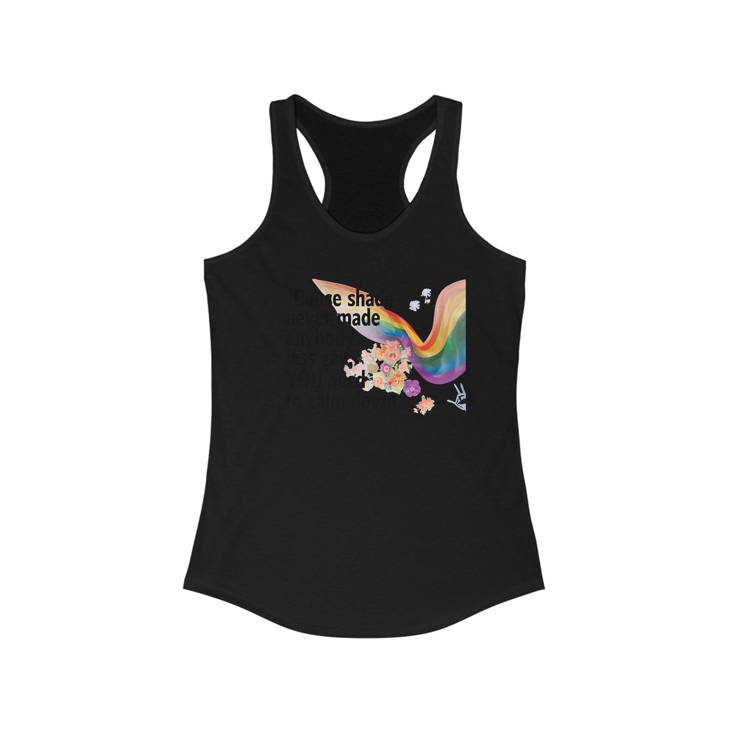 Cause shade never made anybody less gay, YOU need to calm down..  Racerback Tank -  LGBTQ+ Pride, Daywear, Yoga, Beachwear, Gift Ideas