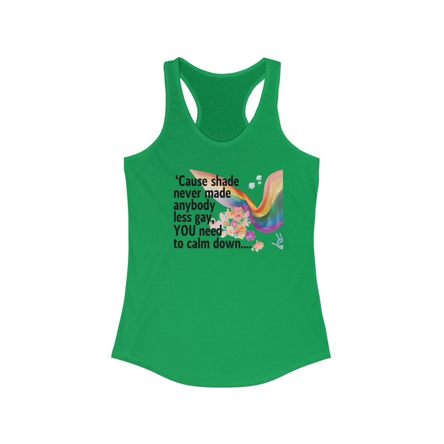 Cause shade never made anybody less gay, YOU need to calm down..  Racerback Tank -  LGBTQ+ Pride, Daywear, Yoga, Beachwear, Gift Ideas