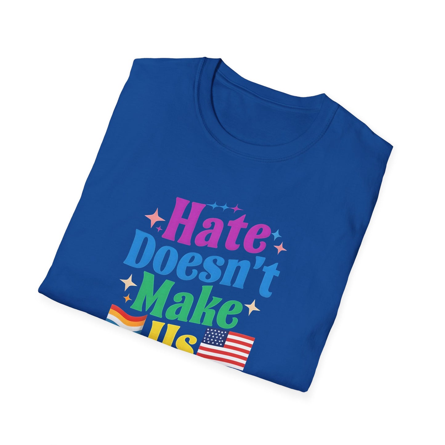 Hate Doesn't Make Us Great T-Shirt | Unisex Softstyle Tee, LGBTQ Pride, Equality, Love Wins, Rainbow Graphic Tee, Wearable Message