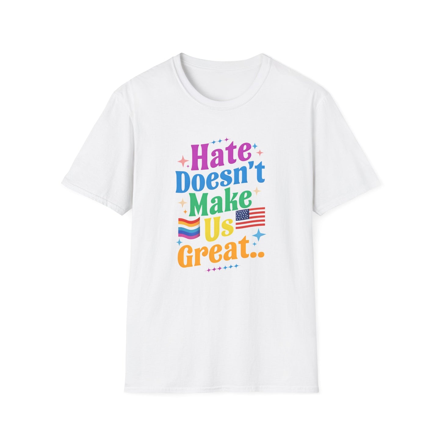 Hate Doesn't Make Us Great T-Shirt | Unisex Softstyle Tee, LGBTQ Pride, Equality, Love Wins, Rainbow Graphic Tee, Wearable Message