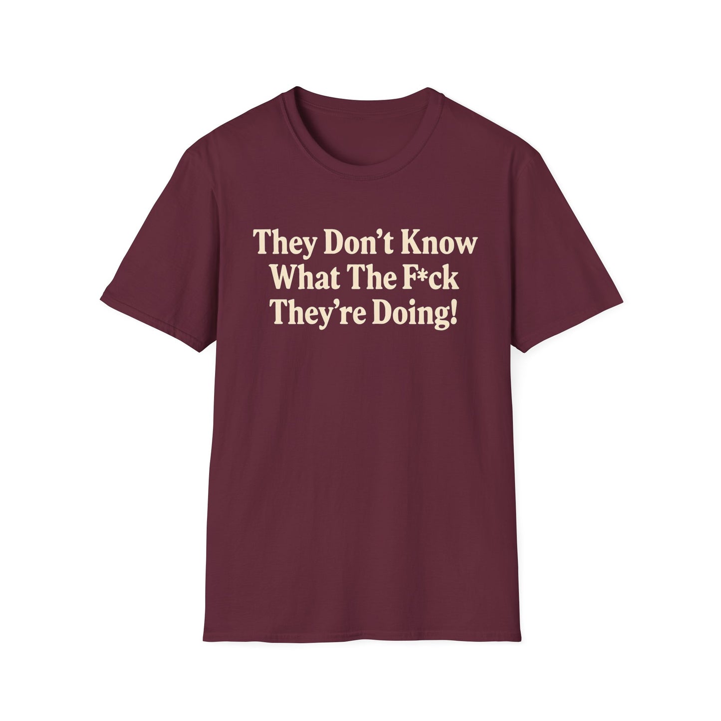They don't know what the F*ck their doing unisex tshirt, Perfect for Statement Outfits, Casual Wear, Protest Events, 100 Days of Chaos
