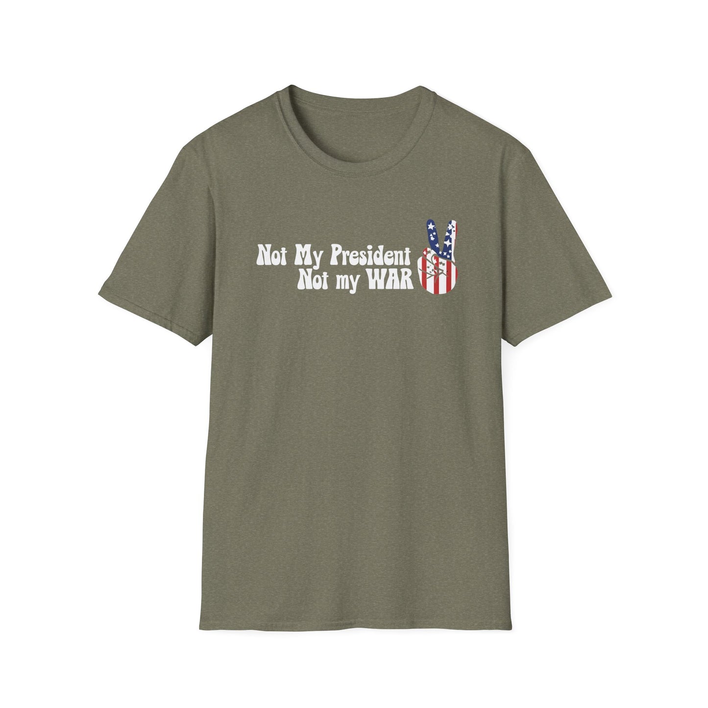 Not My President, Not my WAR  Softstyle T-Shirt, Unisex Graphic Tee, Activism Apparel, Statement Shirt, Gift for Change-Makers