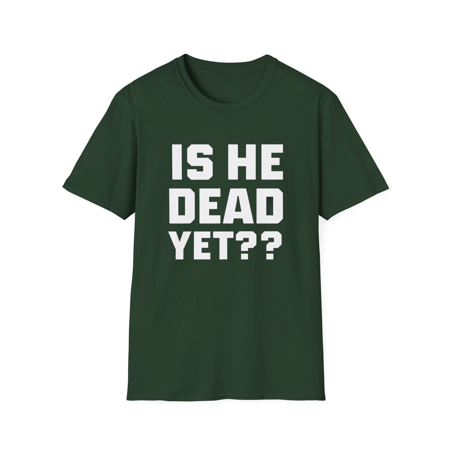 Is He Dead Yet T-Shirt,  Unisex politcal tee, statement t-shirt, freedom of speech tee, Anti Fascism Tee, Anti-MAGA Tee