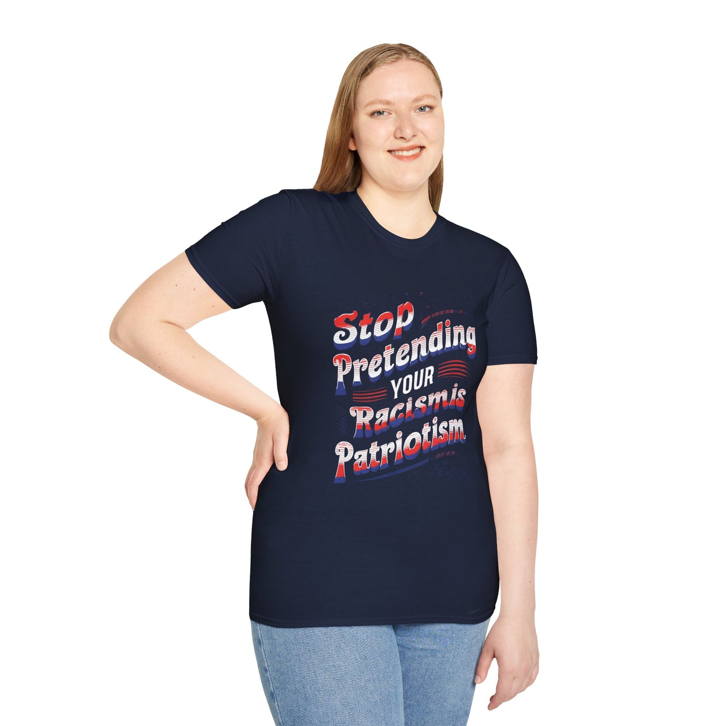 Stop Pretending Your Racism is Patriotism unisex tshirt, equal rights tshirt, anti racism shirt, patriotic anti racism shirt