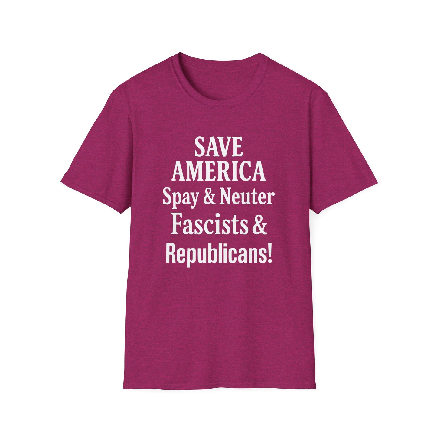 Save America, Spay & Neuter Fascists and Republicans Unisex T-shirt ,Activism Apparel, Casual Wear, Gift for Advocates, Black Tee