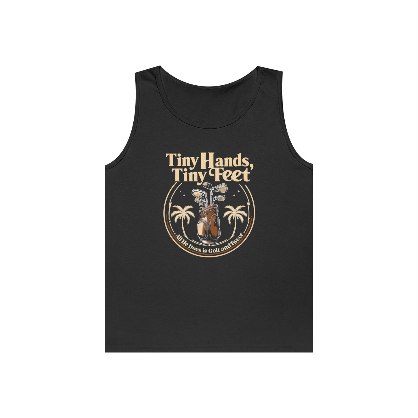 Tiny Hands Tiny Feet - All He Does is Golf and Tweet, unisex tank top, anti trump unisex tank top, protest Tank top, unisex fit