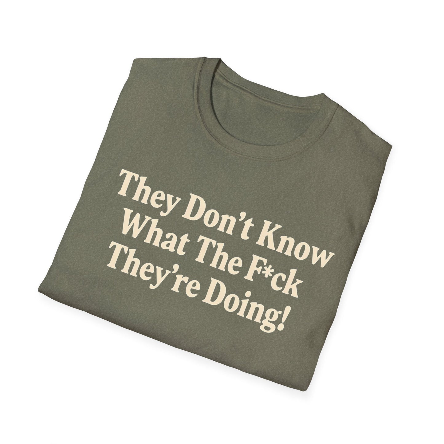 They don't know what the F*ck their doing unisex tshirt, Perfect for Statement Outfits, Casual Wear, Protest Events, 100 Days of Chaos