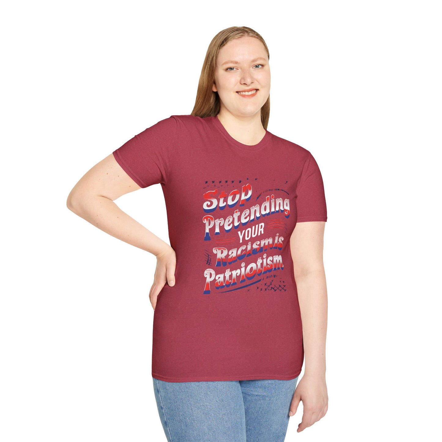Stop Pretending Your Racism is Patriotism unisex tshirt, equal rights tshirt, anti racism shirt, patriotic anti racism shirt