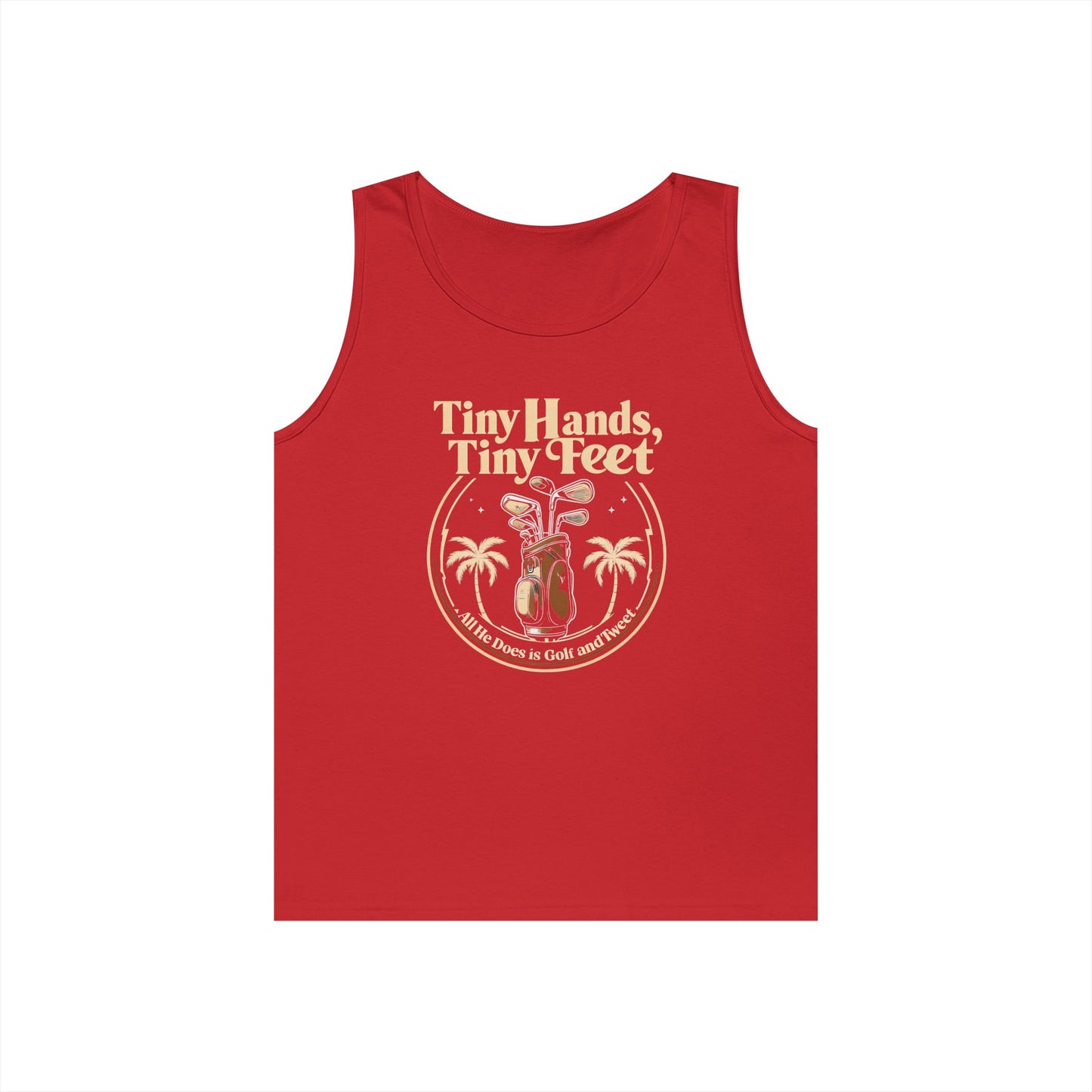Tiny Hands Tiny Feet - All He Does is Golf and Tweet, unisex tank top, anti trump unisex tank top, protest Tank top, unisex fit