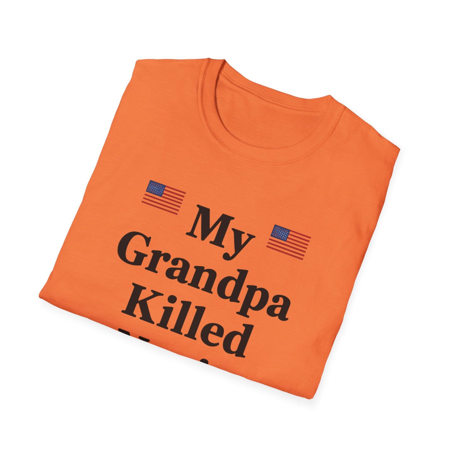 Patriotic T-Shirt - My Grandpa Killed Nazis, History Shirt, Military Pride Tee, Veteran Gift, USA Apparel