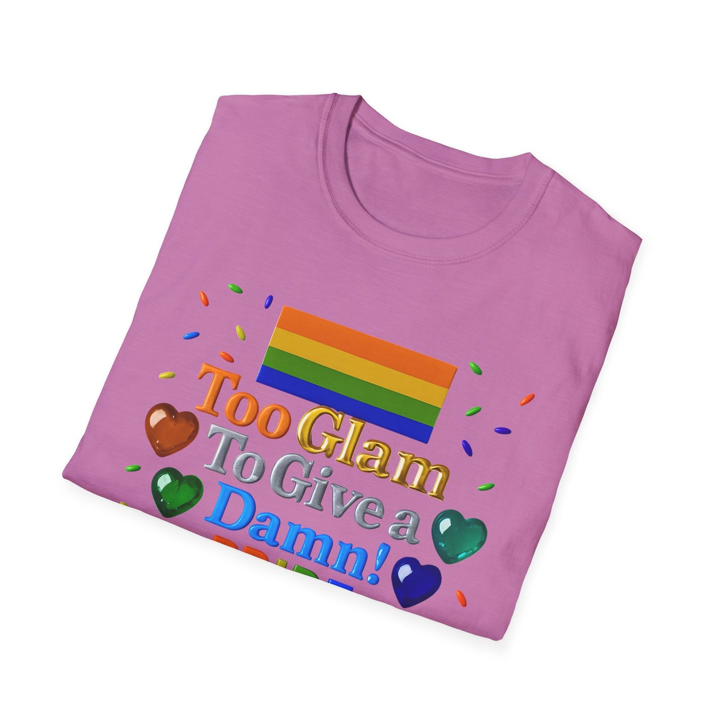 Pride Edition T-Shirt, Too Glam To Give a Damn Shirt, LGBTQ+ Pride Apparel, Unisex Tee for Pride Month, Colorful Casual Wear