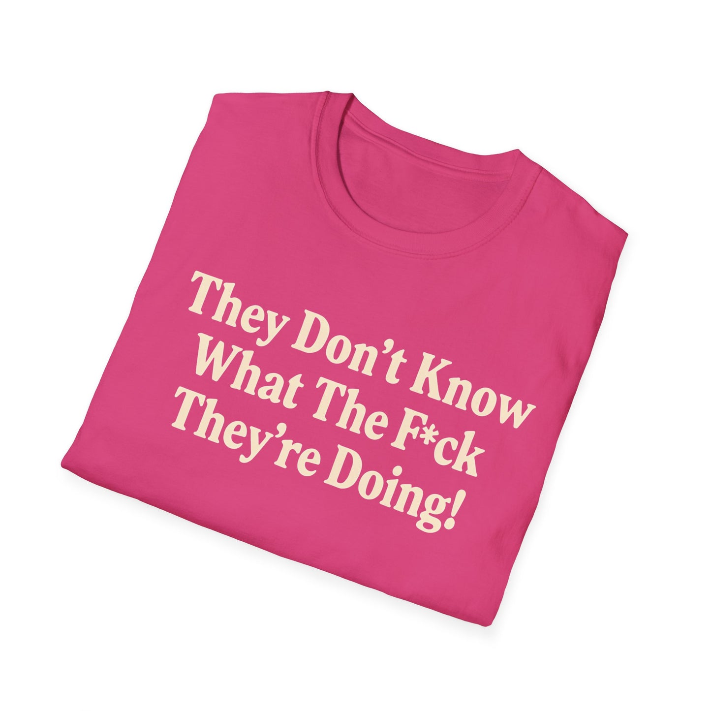 They don't know what the F*ck their doing unisex tshirt, Perfect for Statement Outfits, Casual Wear, Protest Events, 100 Days of Chaos
