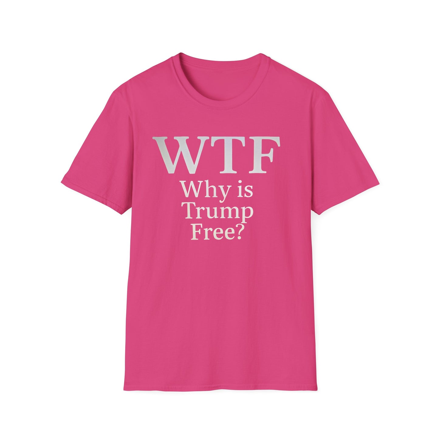 WTF Why's Trump Free Political Statement T-Shirt, Funny Political Humor, Unisex Tee, Protest Wear, Gift for Activists, Social Commentary Shirt