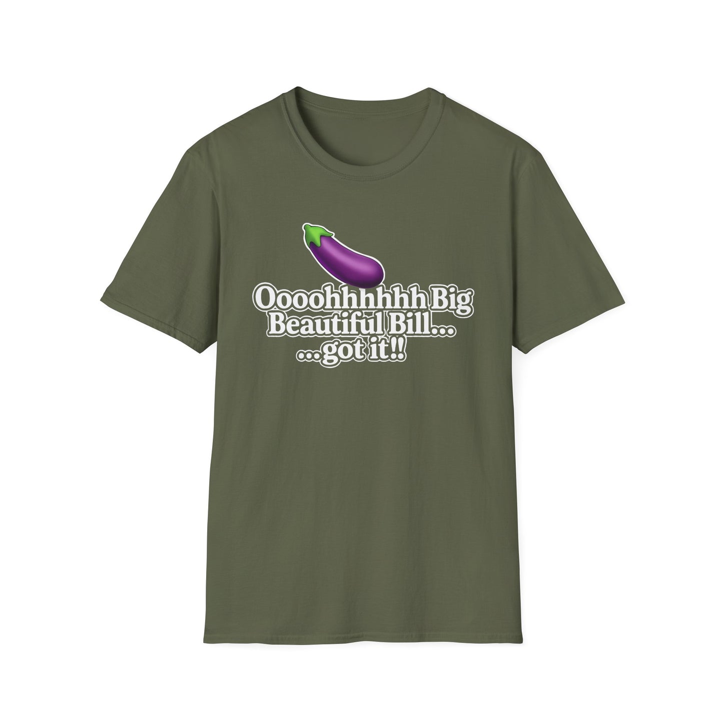 Eggplant Graphic T-Shirt — “Oooohhhhh Big Beautiful Bill...got it!” Funny Text Tee, Hmmmm.....Bill, unisex tee just in time for the Holidays!!