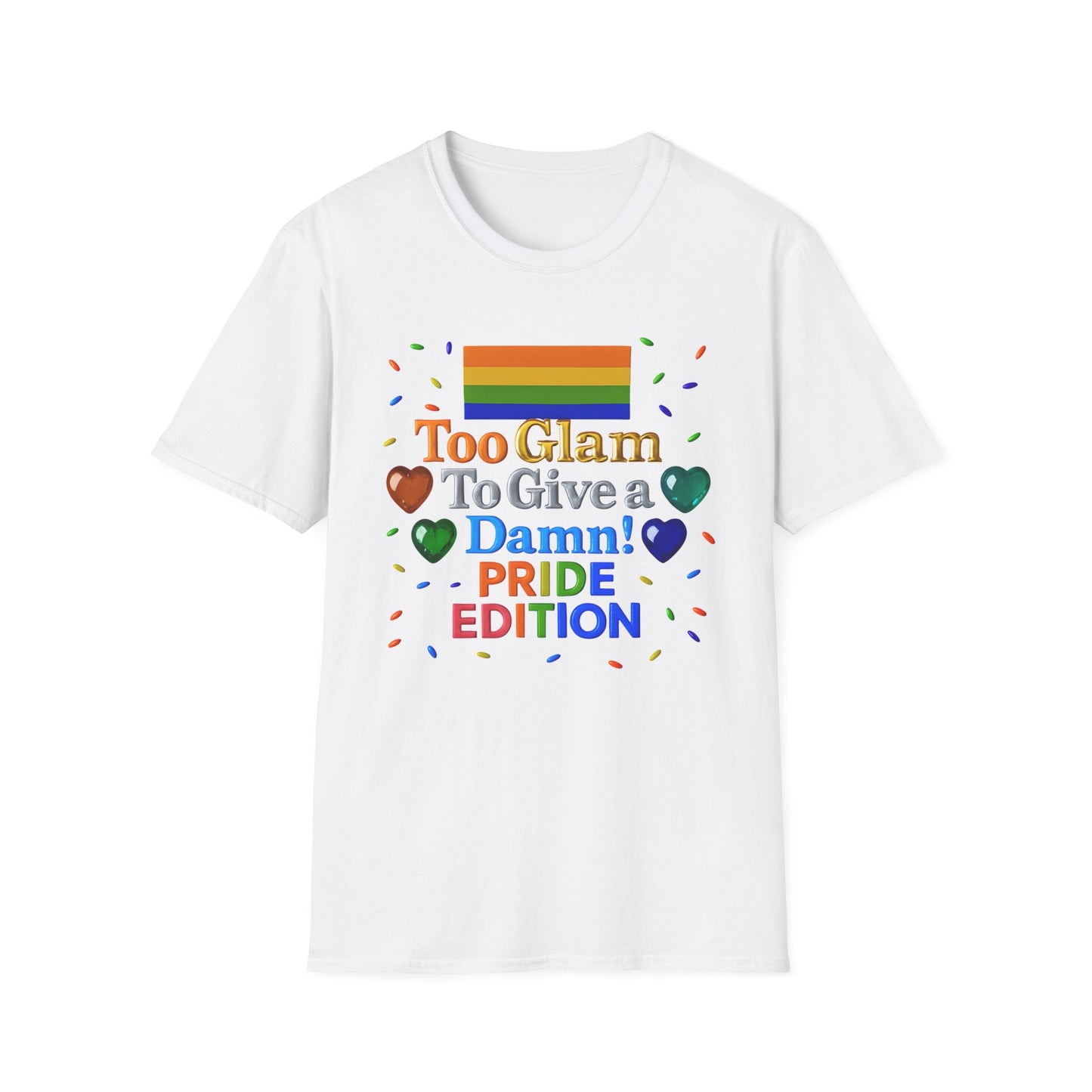 Pride Edition T-Shirt, Too Glam To Give a Damn Shirt, LGBTQ+ Pride Apparel, Unisex Tee for Pride Month, Colorful Casual Wear