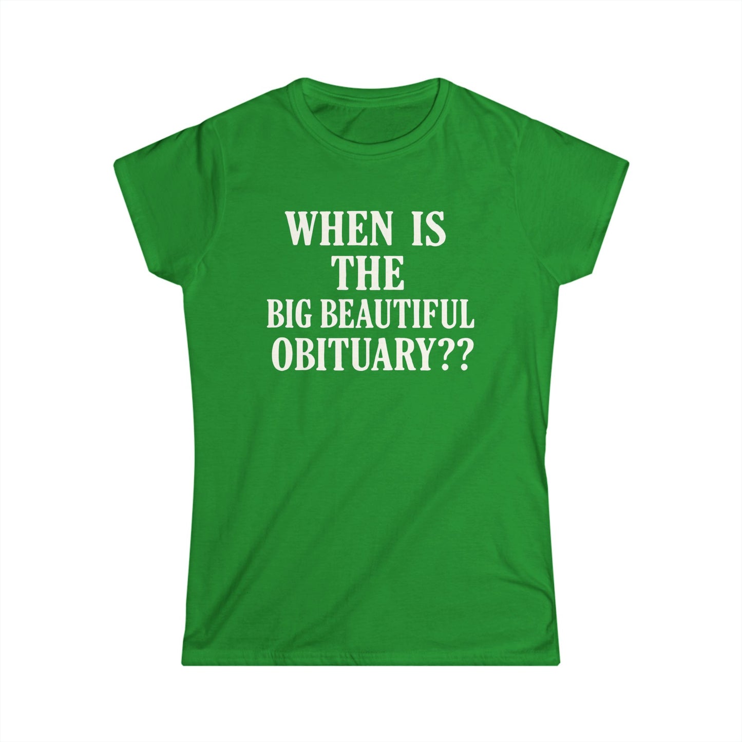 When Is The Big Beautiful Obituary? Funny Women's Tee, Humorous T-Shirt, Gift for Friends, Unique Statement Shirt, Casual Wear, [...]
