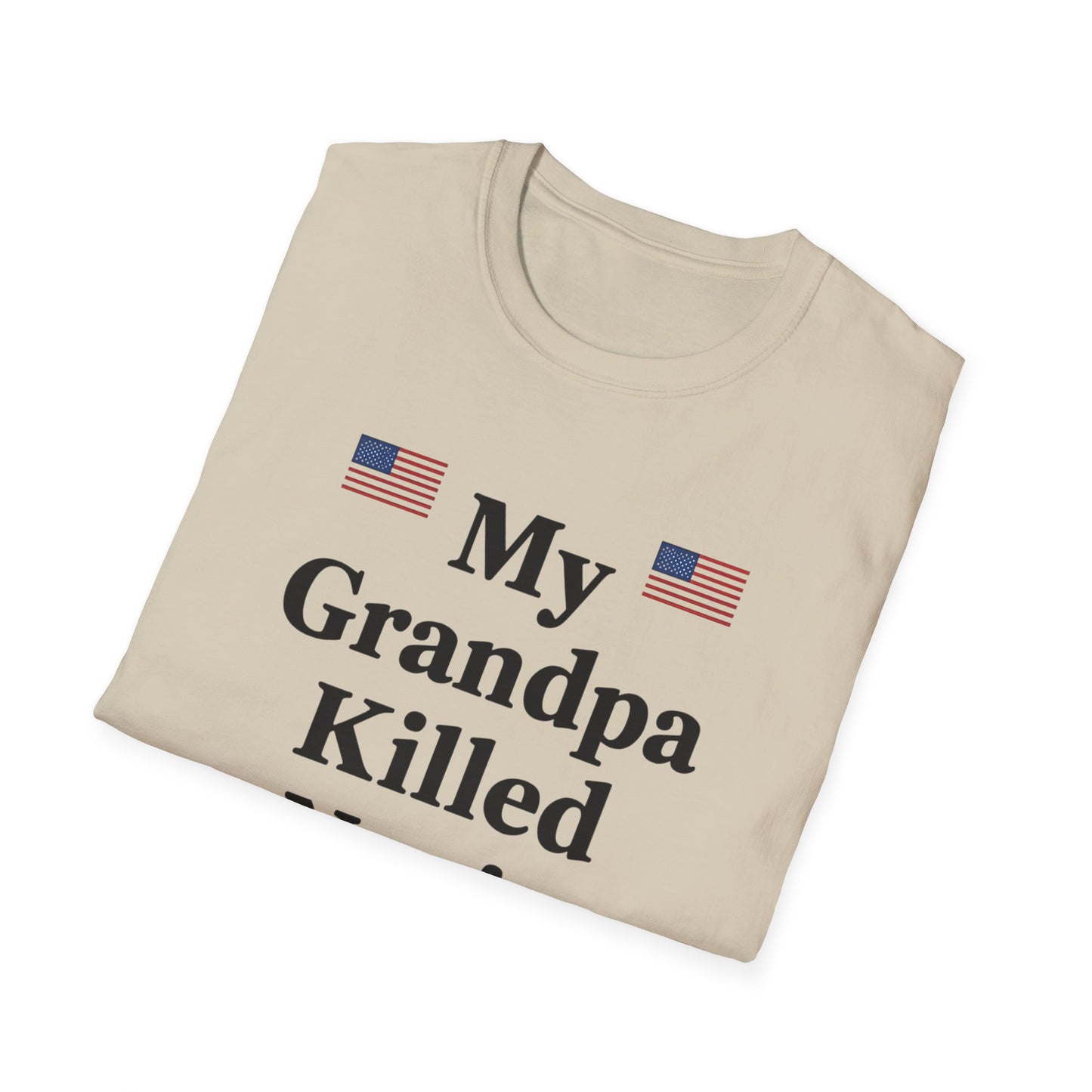 Patriotic T-Shirt - My Grandpa Killed Nazis, History Shirt, Military Pride Tee, Veteran Gift, USA Apparel