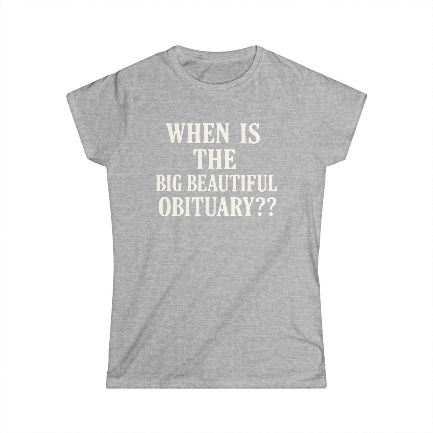 When Is The Big Beautiful Obituary? Funny Women's Tee, Humorous T-Shirt, Gift for Friends, Unique Statement Shirt, Casual Wear, [...]