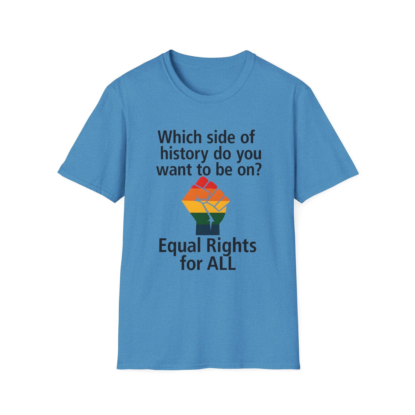 Equal Rights for All - What side of history do you want to be on? unisex T-shirt, Political Tee, Voter's Shirt, Casual Wear