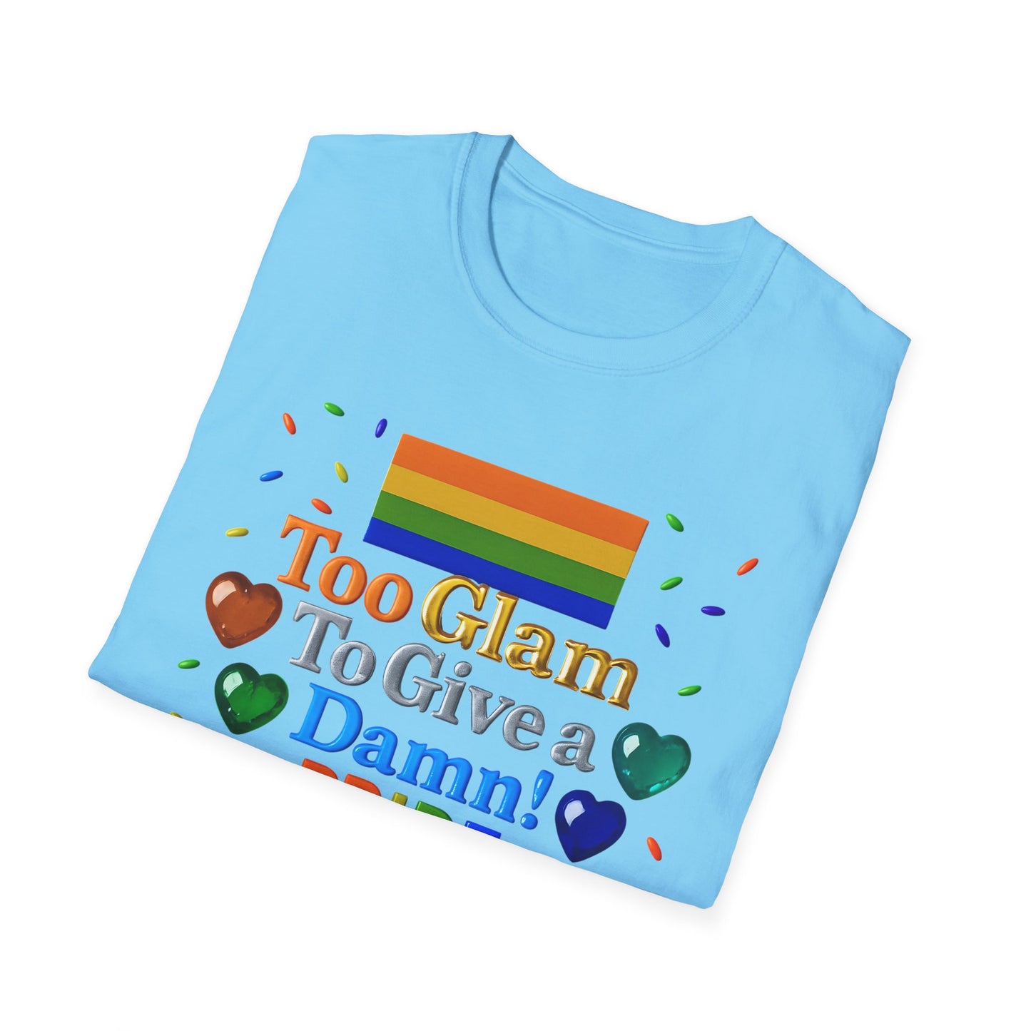 Pride Edition T-Shirt, Too Glam To Give a Damn Shirt, LGBTQ+ Pride Apparel, Unisex Tee for Pride Month, Colorful Casual Wear