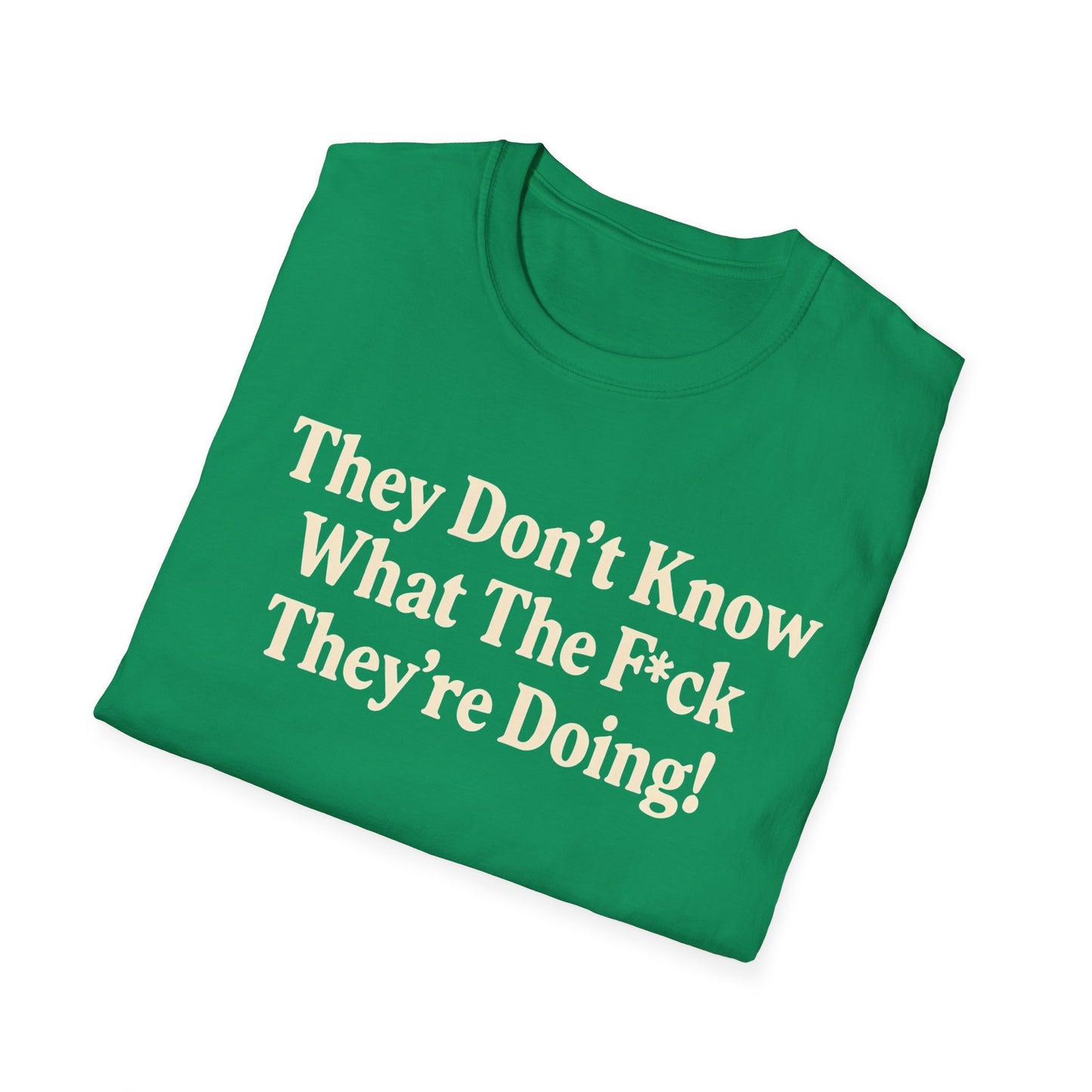 They don't know what the F*ck their doing unisex tshirt, Perfect for Statement Outfits, Casual Wear, Protest Events, 100 Days of Chaos