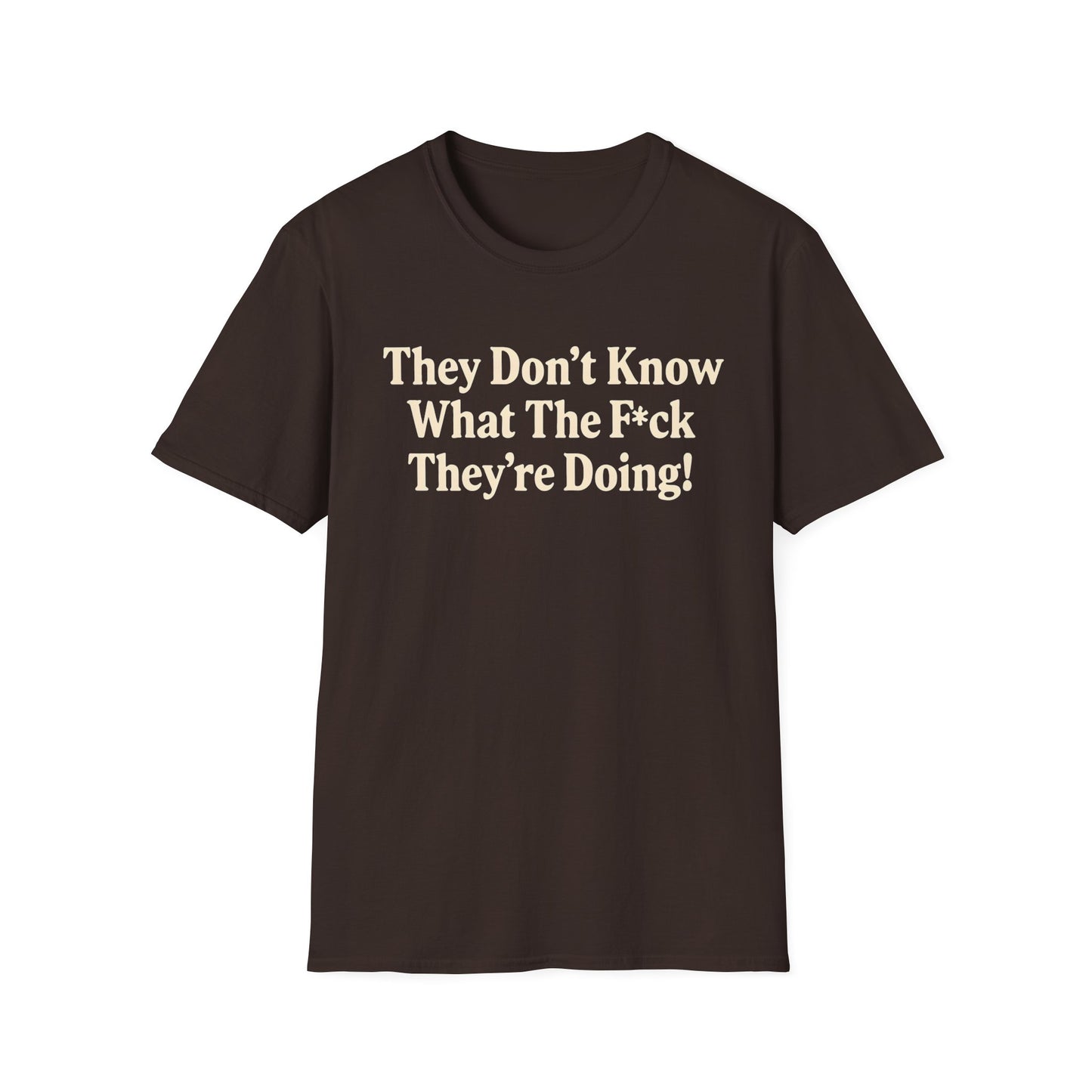 They don't know what the F*ck their doing unisex tshirt, Perfect for Statement Outfits, Casual Wear, Protest Events, 100 Days of Chaos