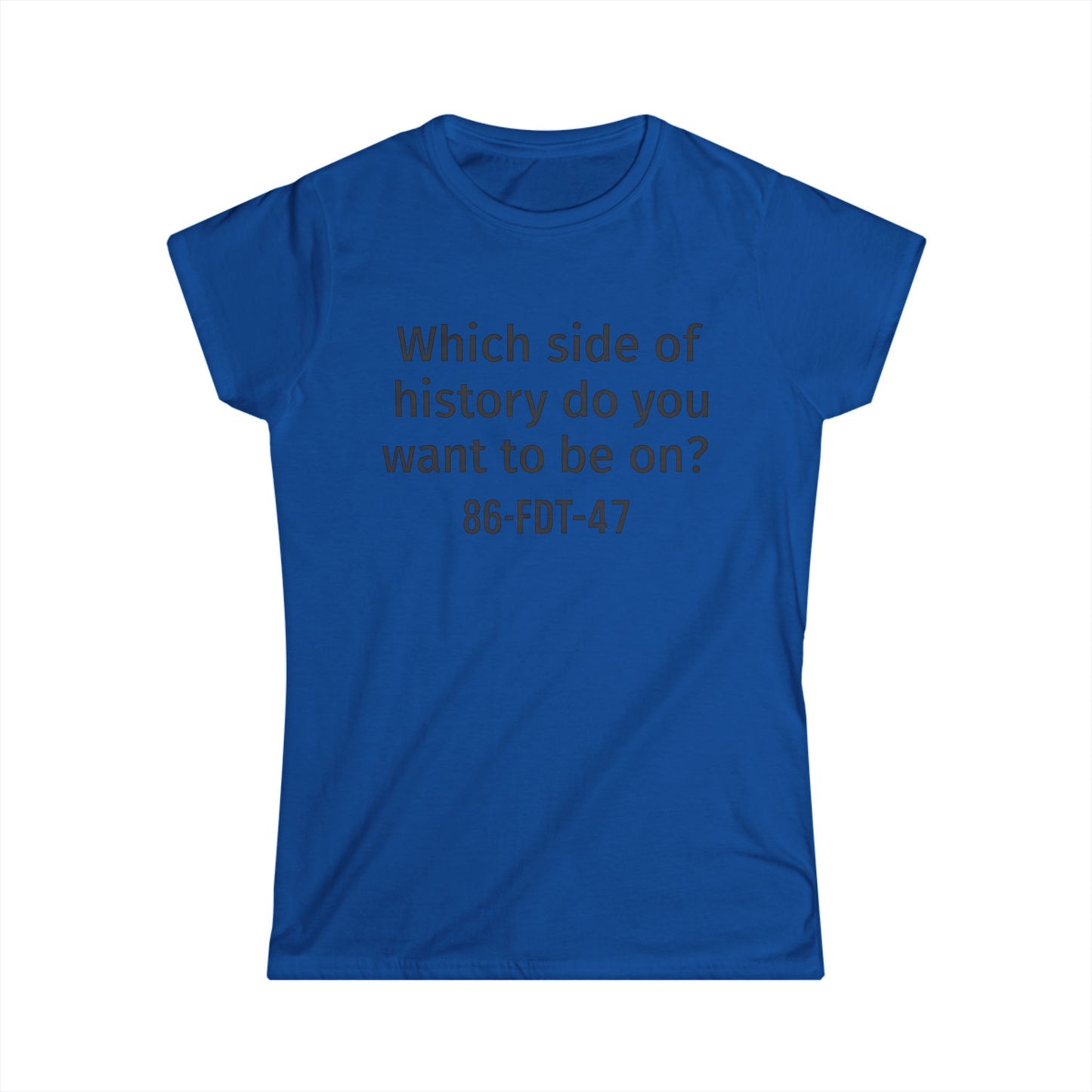 86FDT47 Women's Softstyle Tee - "Which side of history do you want to be on?" - Perfect for Activism, Casual Wear, Gifts, [...]