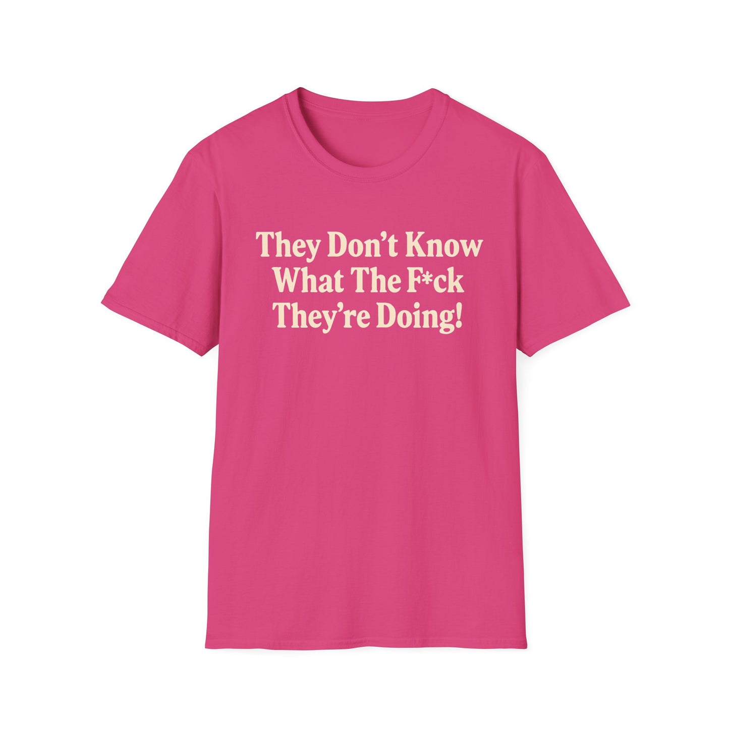 They don't know what the F*ck their doing unisex tshirt, Perfect for Statement Outfits, Casual Wear, Protest Events, 100 Days of Chaos