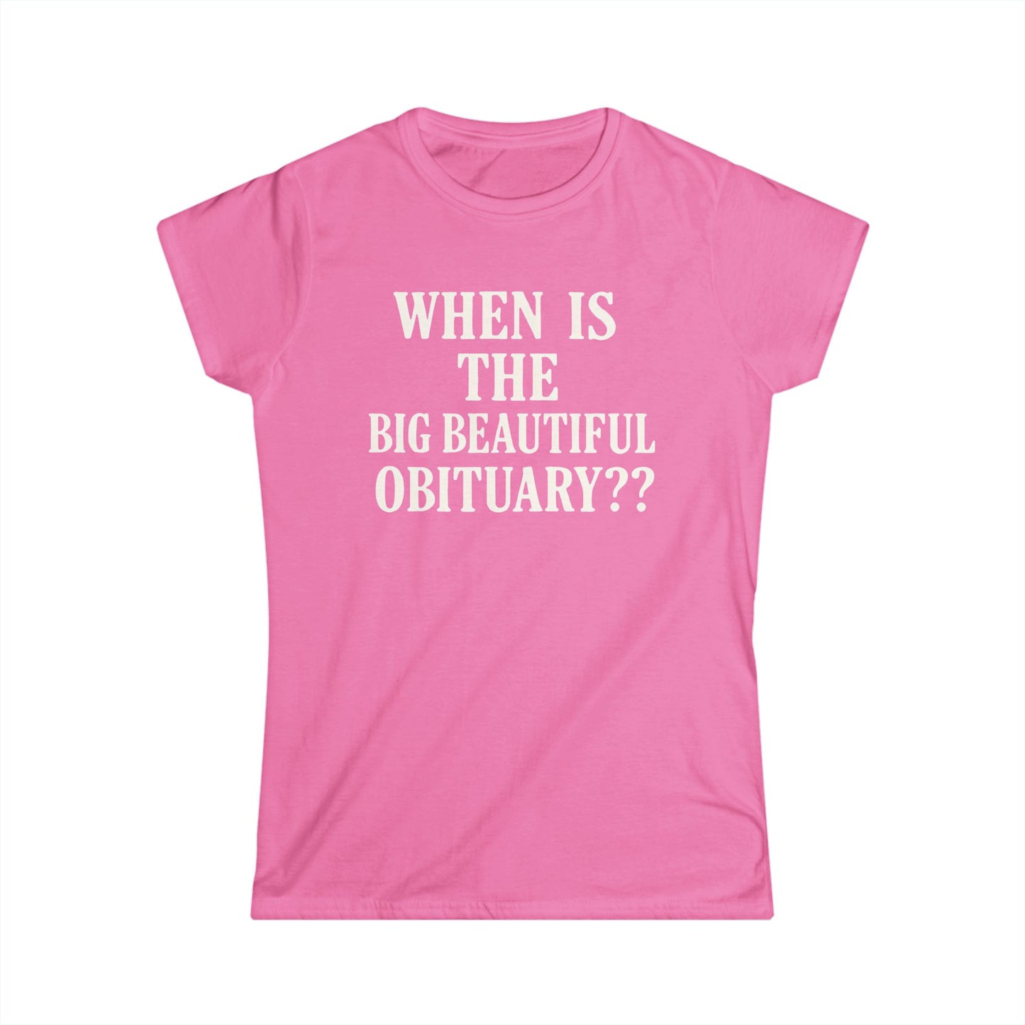 When Is The Big Beautiful Obituary? Funny Women's Tee, Humorous T-Shirt, Gift for Friends, Unique Statement Shirt, Casual Wear, [...]